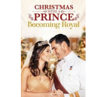 Christmas with a Prince: Becoming Royal (2019)