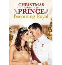 Christmas with a Prince: Becoming Royal (2019)