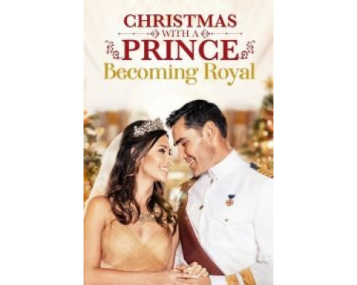 Christmas with a Prince: Becoming Royal  (фильм 2019) смотреть онлайн