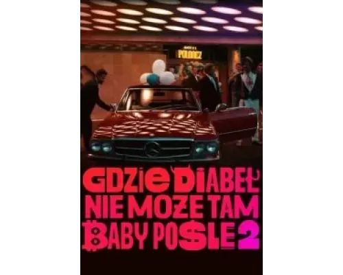 Gdzie diabel nie moze, tam baby posle 2  (фильм 2023) смотреть онлайн