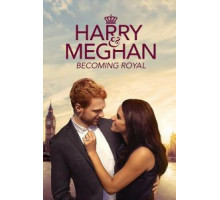 Harry & Meghan: Becoming Royal (2019)