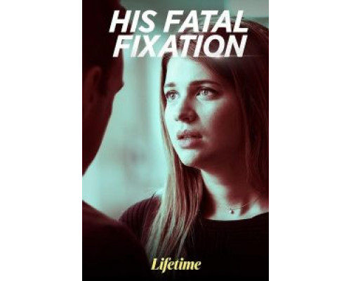His Fatal Fixation  (фильм 2020) смотреть онлайн