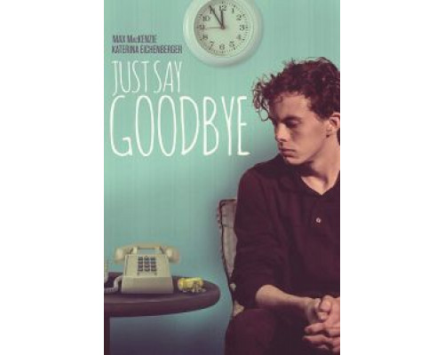 Just Say Goodbye  (фильм 2017) смотреть онлайн