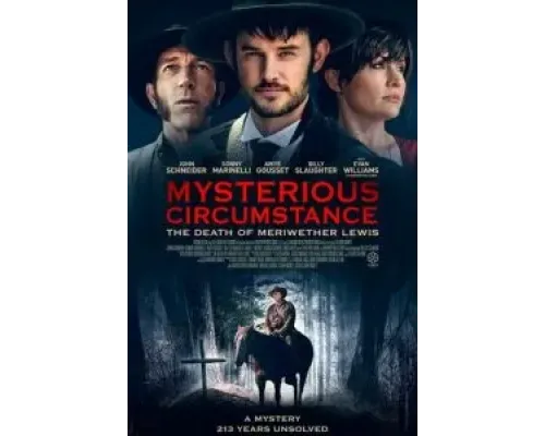 Mysterious Circumstance: The Death of Meriwether Lewis  (фильм 2022) смотреть онлайн