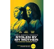 Stolen by My Mother: The Kamiyah Mobley Story (2020)