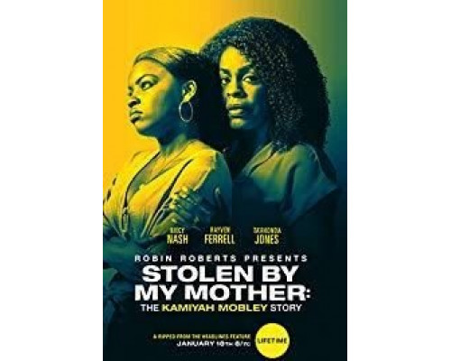 Stolen by My Mother: The Kamiyah Mobley Story  (фильм 2020) смотреть онлайн