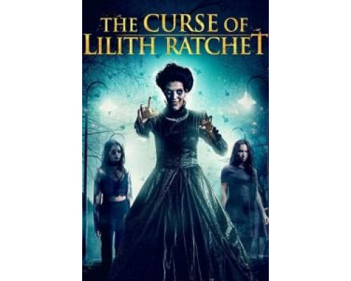 The Curse of Lilith Ratchet  (фильм 2018) смотреть онлайн
