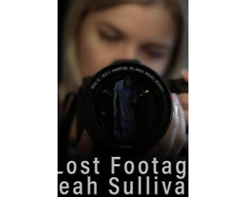 The Lost Footage of Leah Sullivan  (фильм 2018) смотреть онлайн
