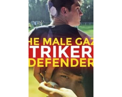 The Male Gaze: Strikers & Defenders  (фильм 2020) смотреть онлайн