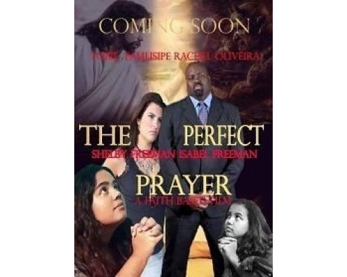 The Perfect Prayer: a Faith Based Film  (фильм 2018) смотреть онлайн