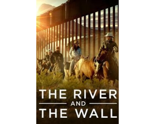 The River and the Wall  (фильм 2019) смотреть онлайн
