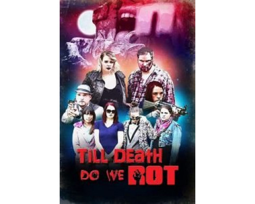 Till Death Do We Rot  (фильм 2019) смотреть онлайн