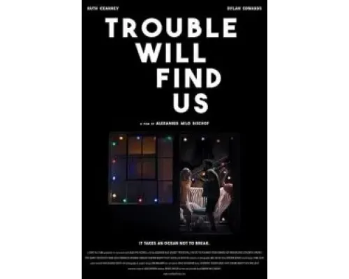 Trouble Will Find Us  (фильм 2020) смотреть онлайн