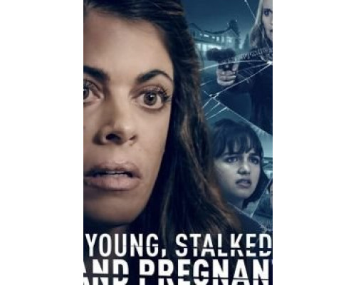 Young, Stalked, and Pregnant  (фильм 2020) смотреть онлайн