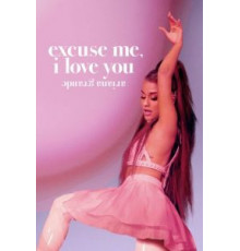 Ариана Гранде: Excuse Me, I Love You (2020)