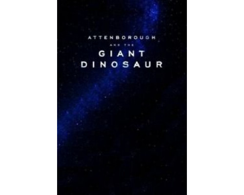 Аттенборо и гигантский динозавр  (фильм 2016) смотреть онлайн