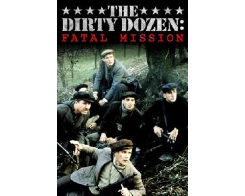 Грязная дюжина: Фатальное задание  (фильм 1988) смотреть онлайн
