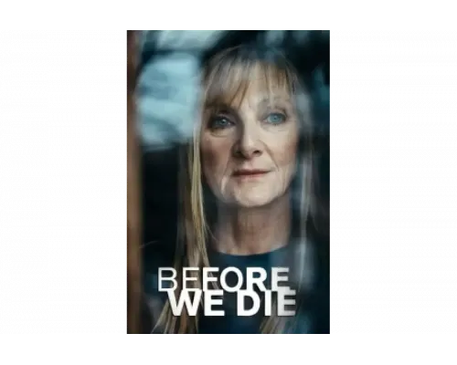 Прежде чем умрём   сериал смотреть