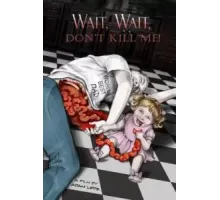 Подожди, подожди, не убивай меня ()