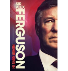 Сэр Алекс Фергюсон: Никогда не сдавайся (2021)