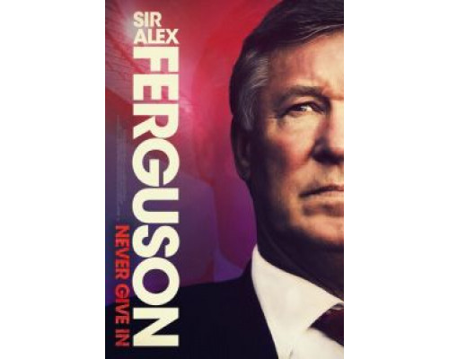 Сэр Алекс Фергюсон: Никогда не сдавайся  (фильм 2021) смотреть онлайн